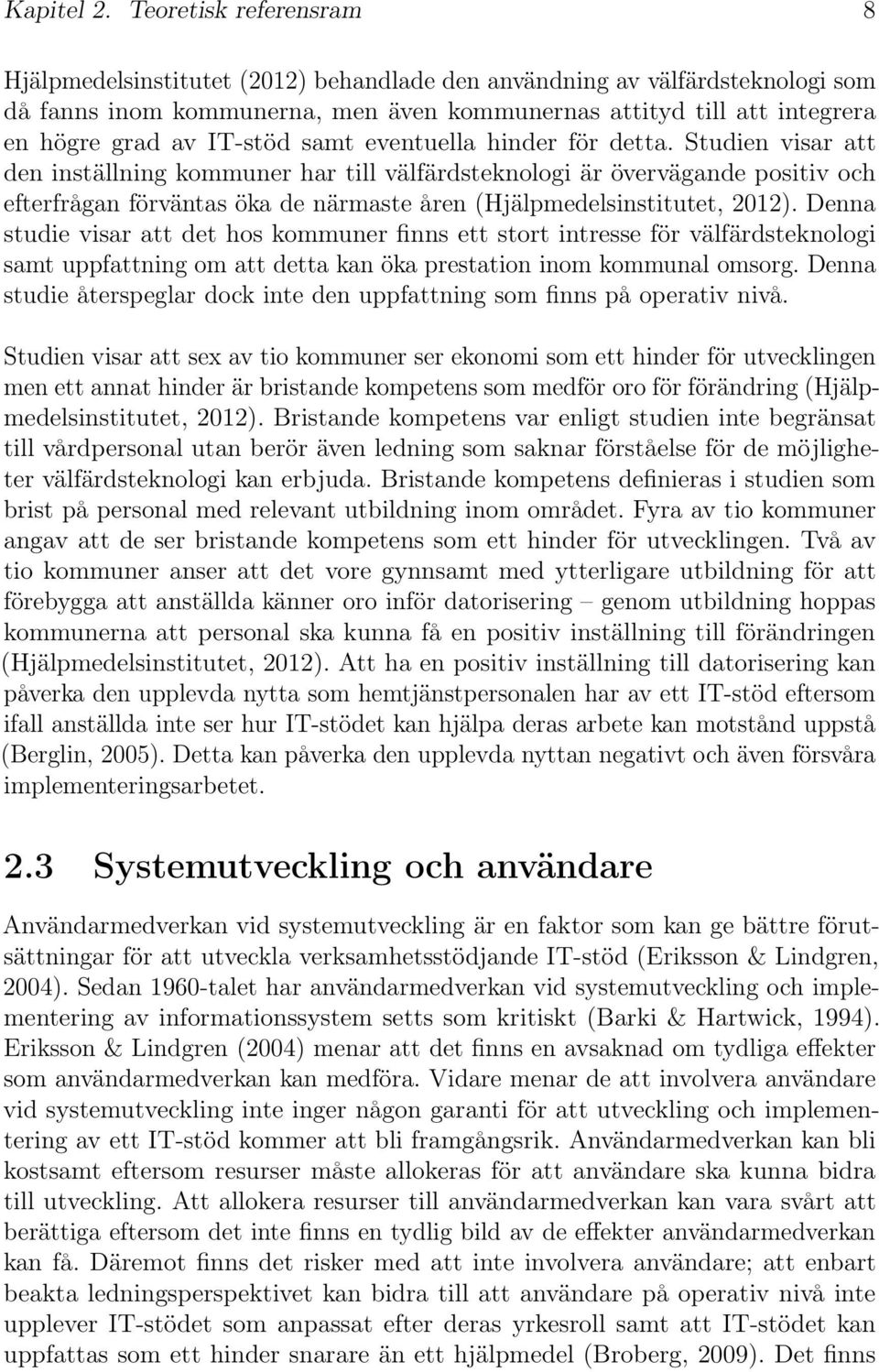 IT-stöd samt eventuella hinder för detta.
