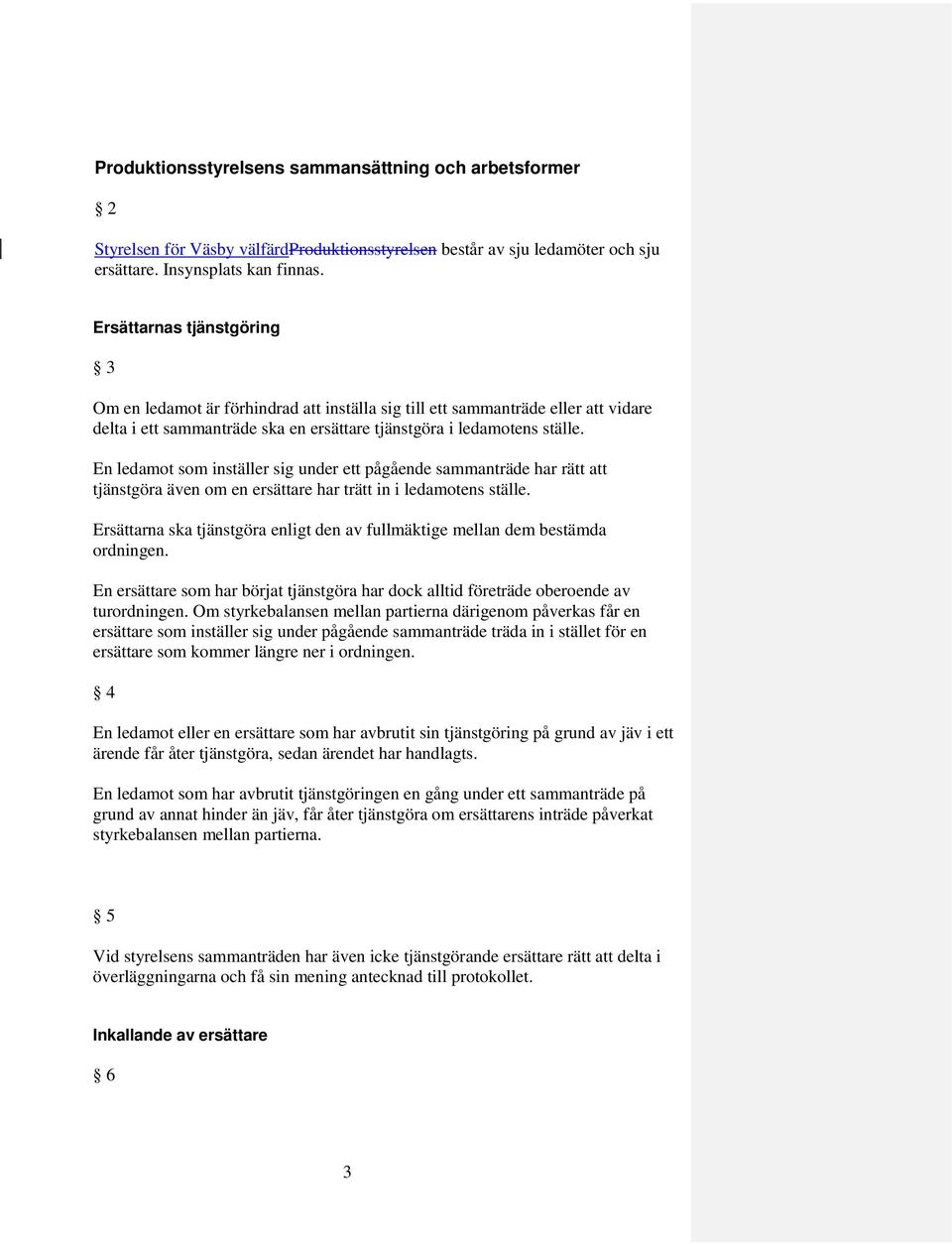 En ledamot som inställer sig under ett pågående sammanträde har rätt att tjänstgöra även om en ersättare har trätt in i ledamotens ställe.