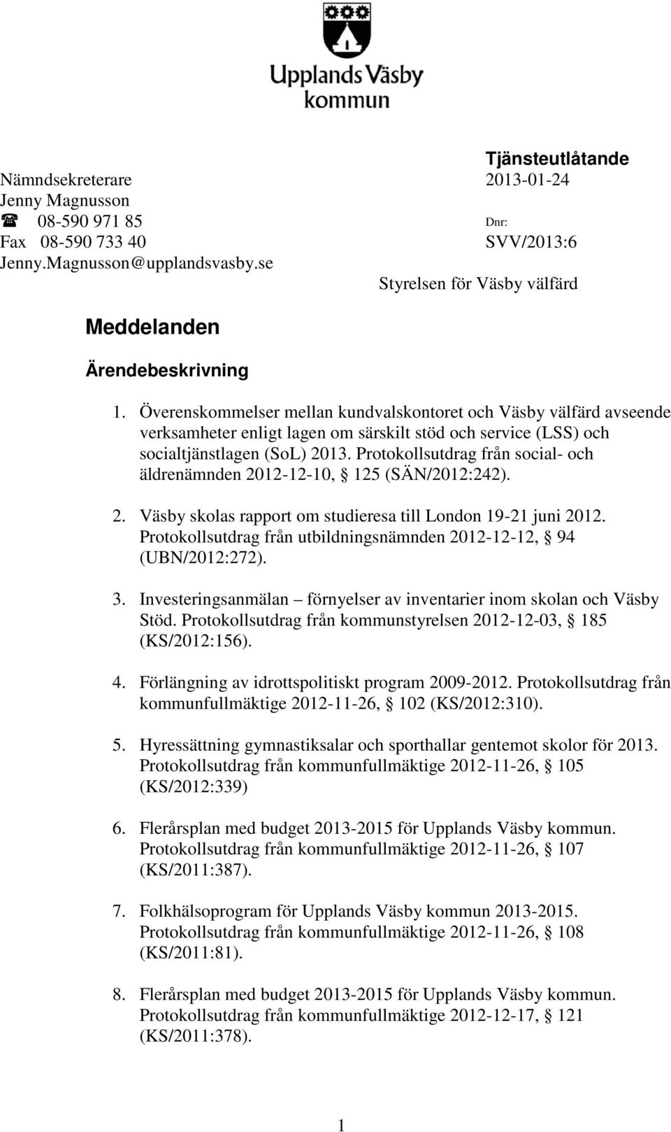 Överenskommelser mellan kundvalskontoret och Väsby välfärd avseende verksamheter enligt lagen om särskilt stöd och service (LSS) och socialtjänstlagen (SoL) 2013.
