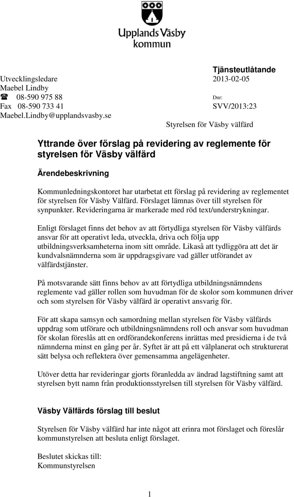 reglementet för styrelsen för Väsby Välfärd. Förslaget lämnas över till styrelsen för synpunkter. Revideringarna är markerade med röd text/understrykningar.