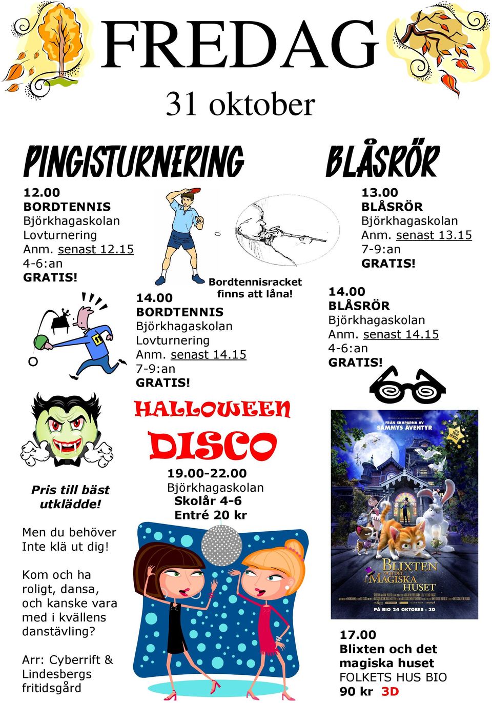 Arr: Cyberrift & Lindesbergs fritidsgård 14.00 BORDTENNIS Lovturnering Anm. senast 14.15 7-9:an finns att låna! HALLOWEEN DISCO 19.