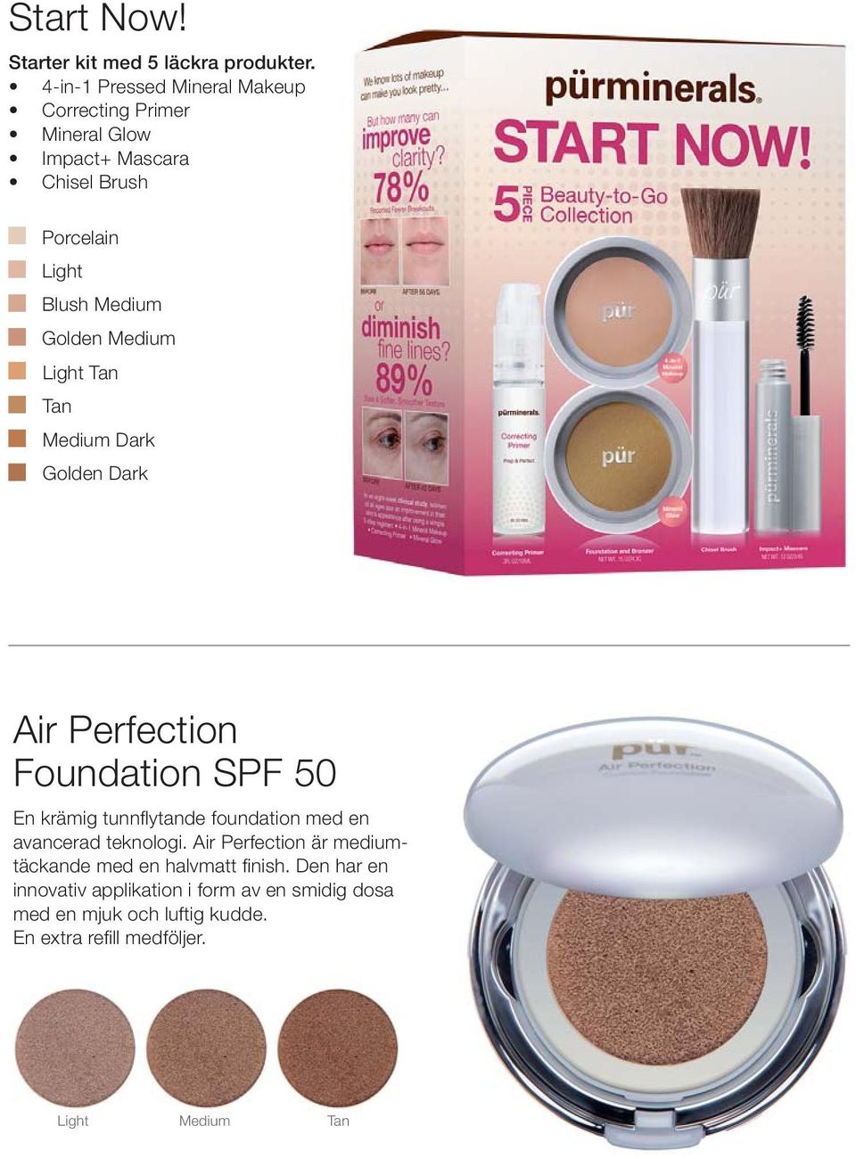 Medium Light Tan Tan Medium Dark Golden Dark Air Perfection Foundation SPF 50 En krämig tunnfl ytande foundation med en