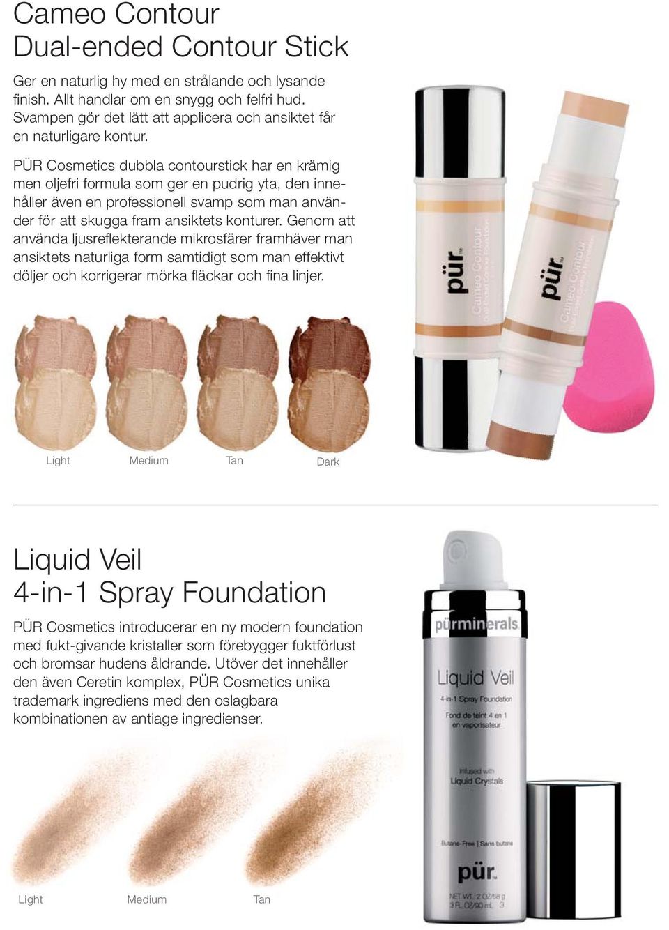 PÜR Cosmetics dubbla contourstick har en krämig men oljefri formula som ger en pudrig yta, den innehåller även en professionell svamp som man använder för att skugga fram ansiktets konturer.