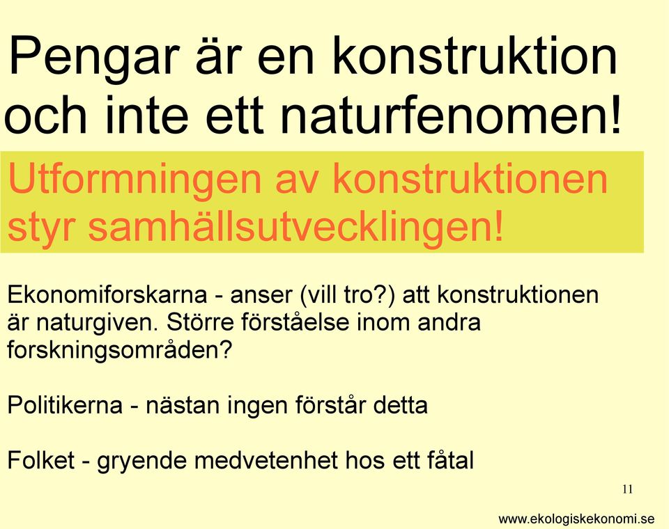 Ekonomiforskarna - anser (vill tro?) att konstruktionen är naturgiven.