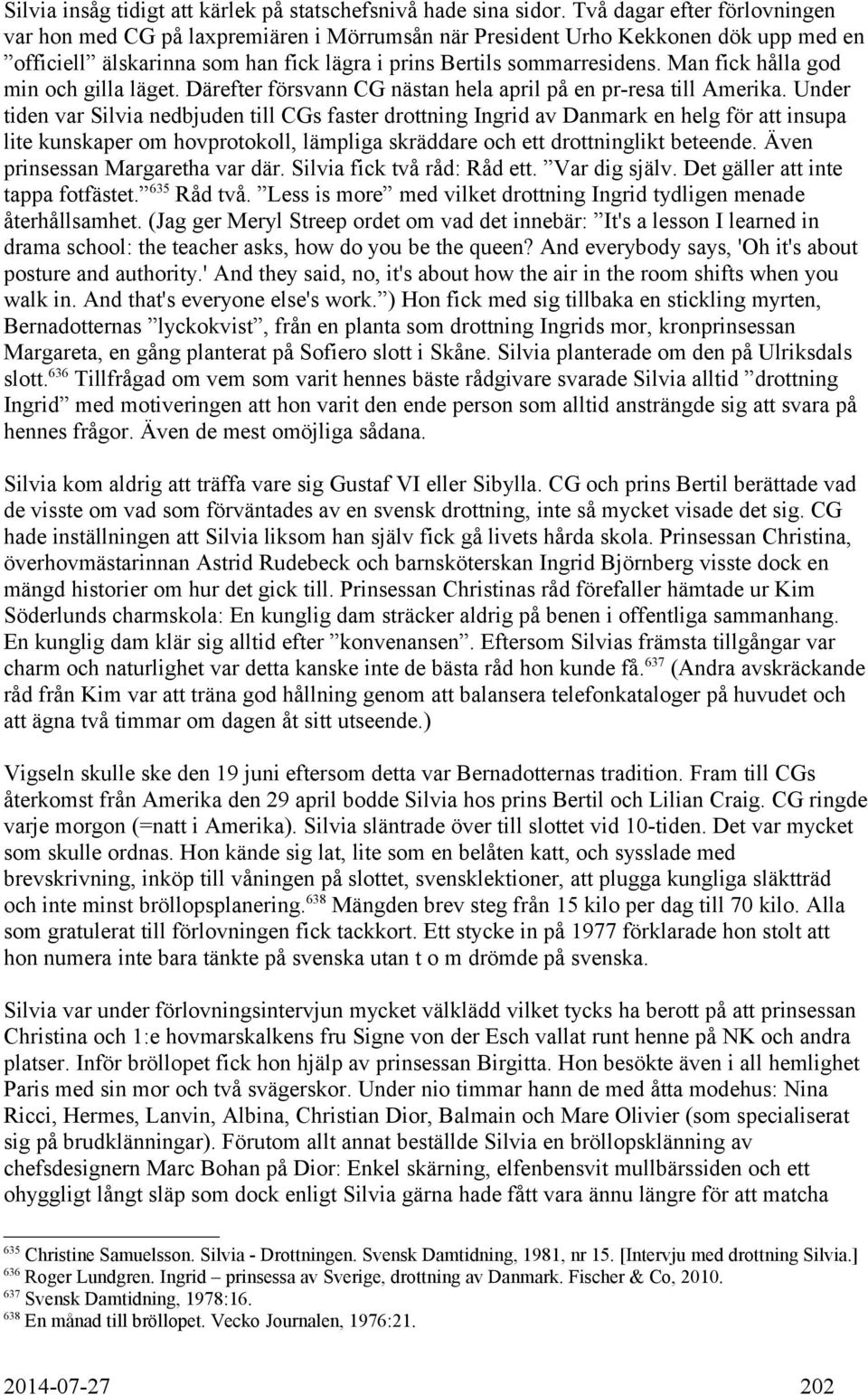 Man fick hålla god min och gilla läget. Därefter försvann CG nästan hela april på en pr-resa till Amerika.