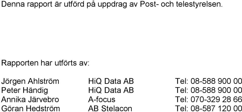 900 00 Peter Händig HiQ Data AB Tel: 08-588 900 00 Annika Järvebro
