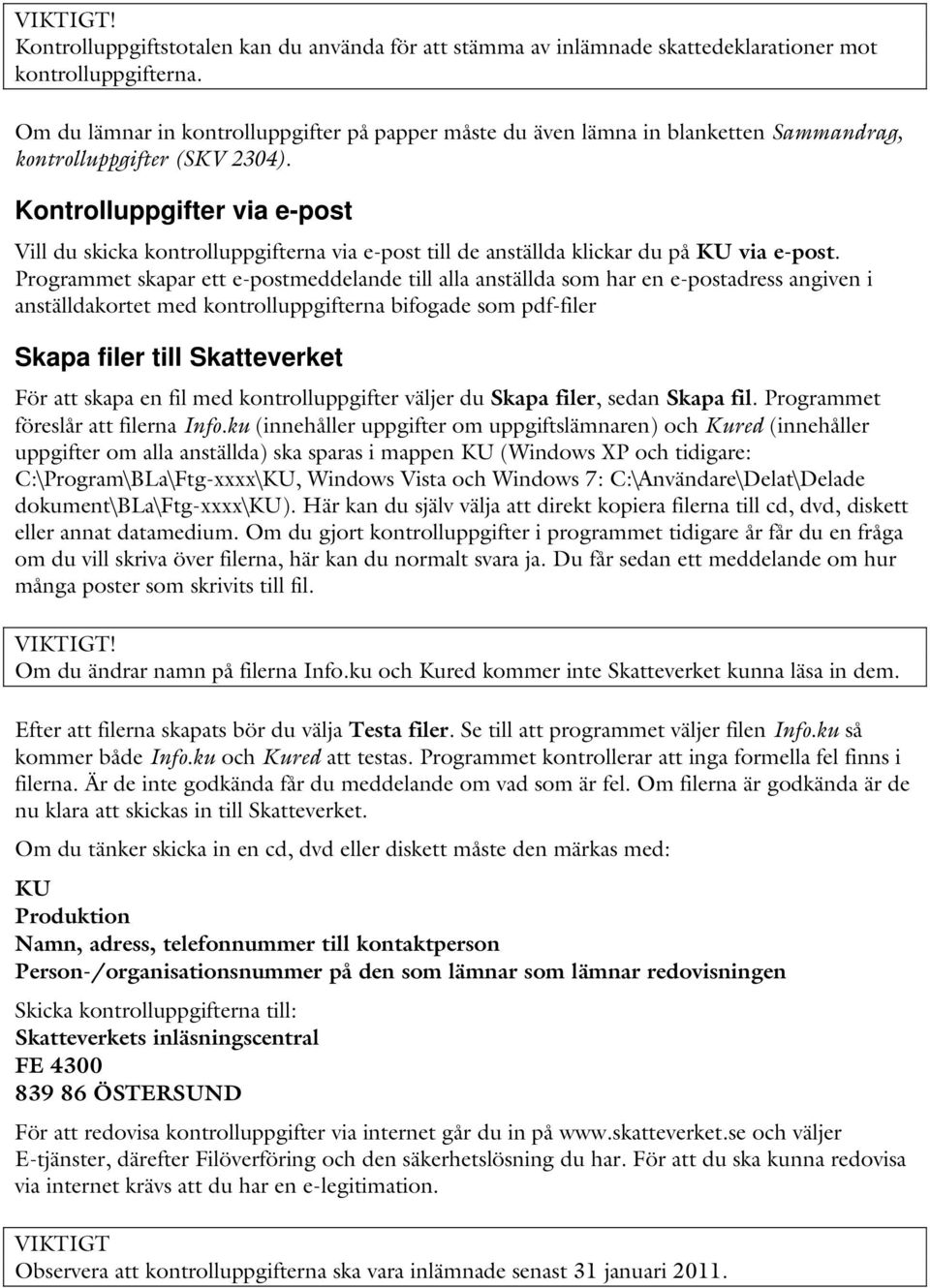 Kontrolluppgifter via e-post Vill du skicka kontrolluppgifterna via e-post till de anställda klickar du på KU via e-post.