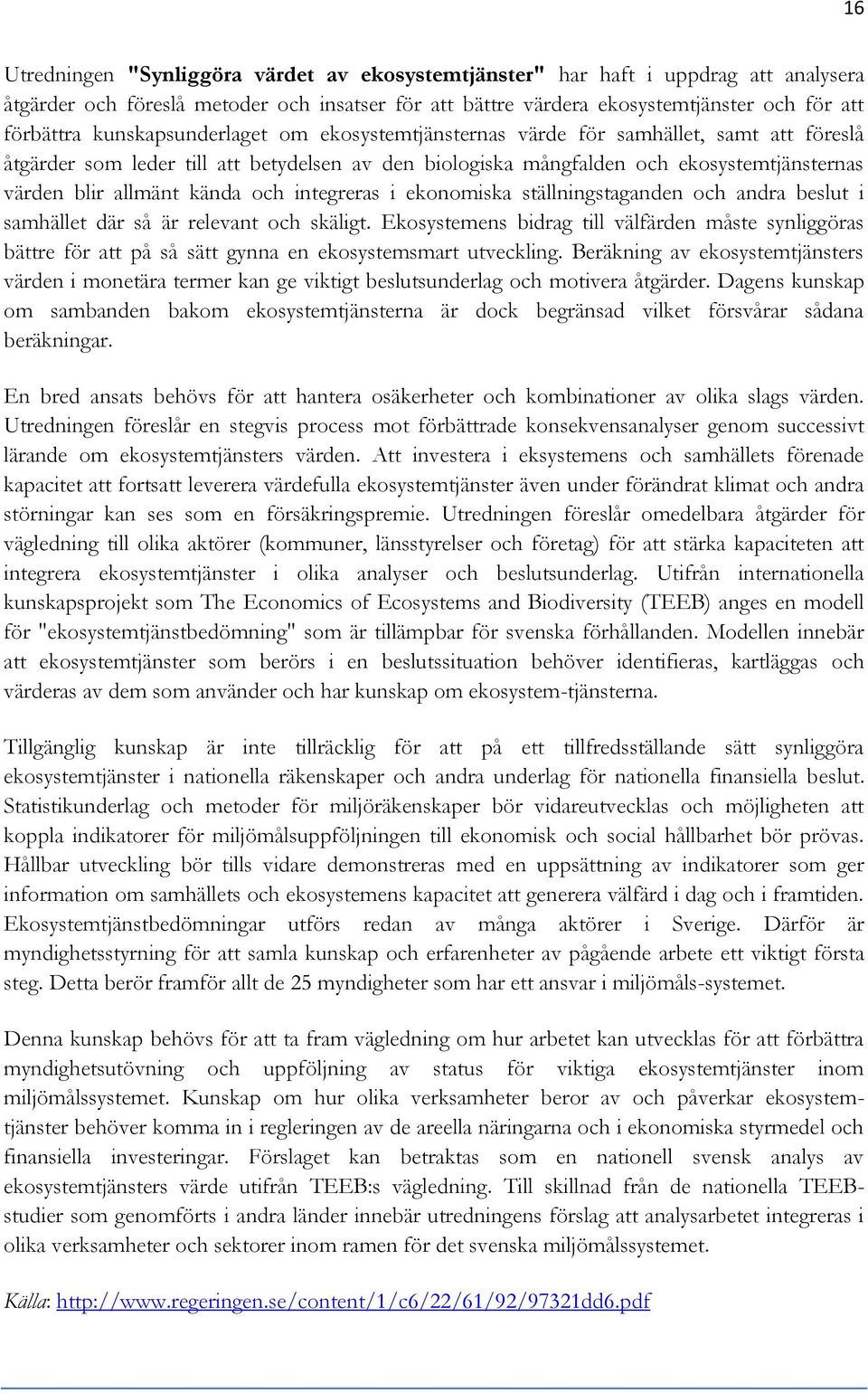 och integreras i ekonomiska ställningstaganden och andra beslut i samhället där så är relevant och skäligt.