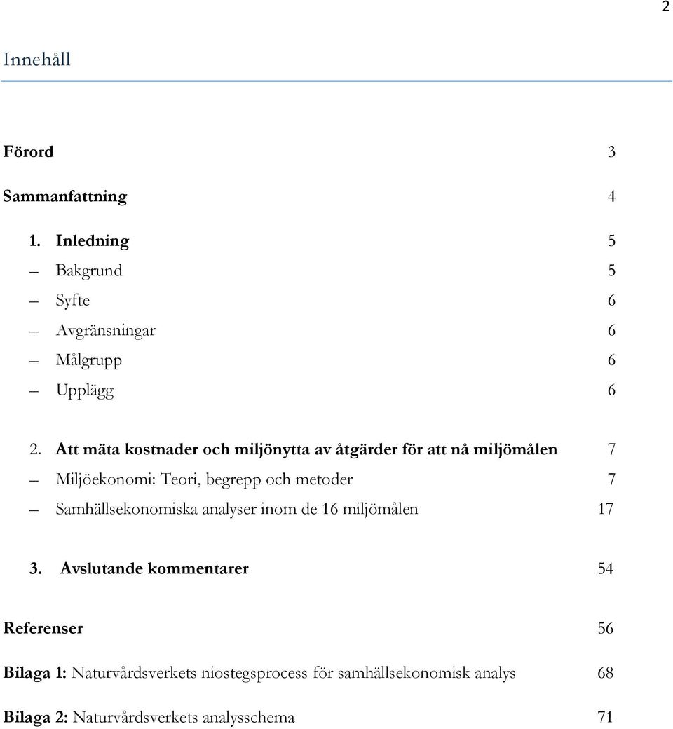metoder 7 Samhällsekonomiska analyser inom de 16 miljömålen 17 3.