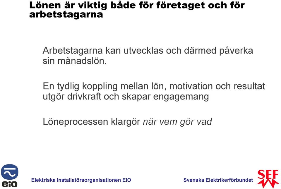 En tydlig koppling mellan lön, motivation och resultat utgör