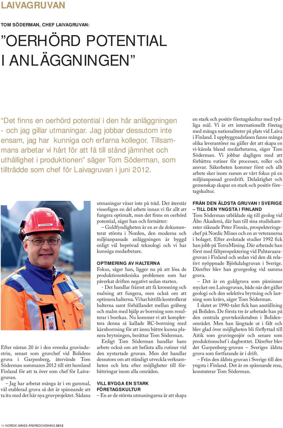 Tillsammans arbetar vi hårt för att få till stånd jämnhet och uthållighet i produktionen säger Tom Söderman, som tillträdde som chef för Laivagruvan i juni 2012.