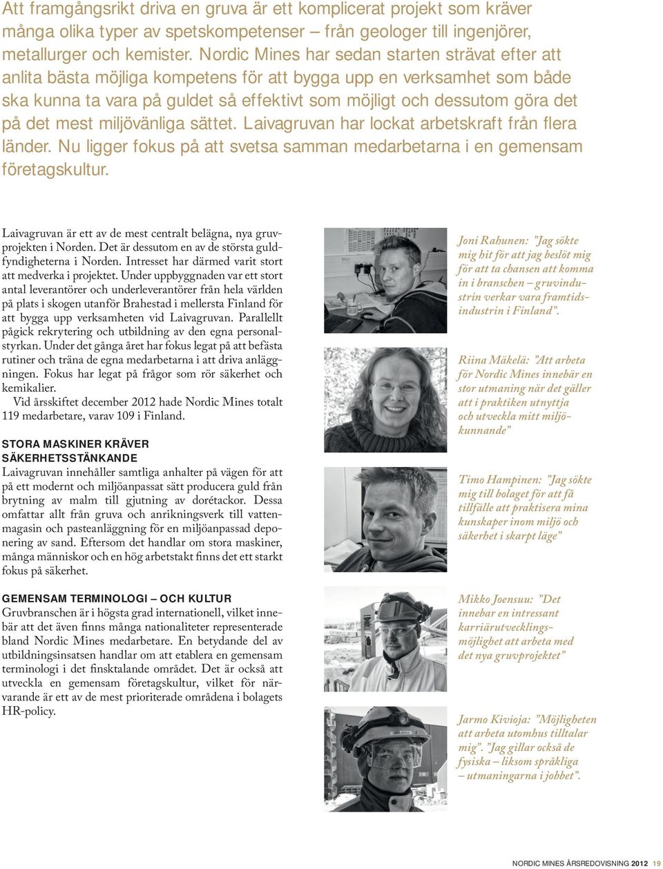 det mest miljövänliga sättet. Laivagruvan har lockat arbetskraft från fl era länder. Nu ligger fokus på att svetsa samman medarbetarna i en gemensam företagskultur.