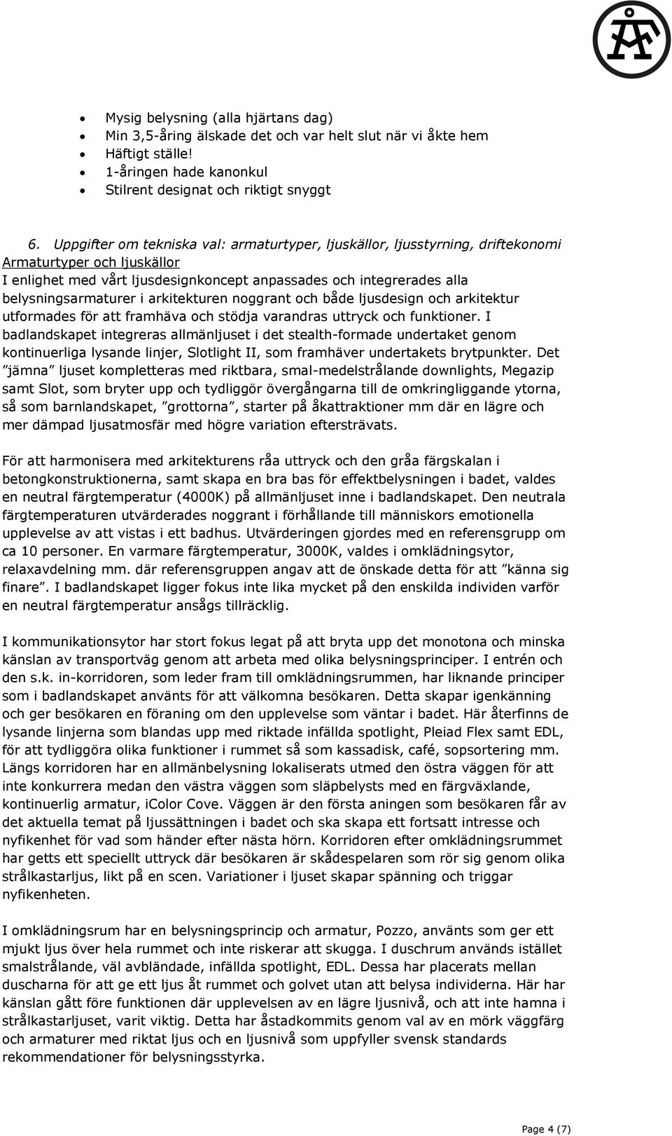 i arkitekturen noggrant och både ljusdesign och arkitektur utformades för att framhäva och stödja varandras uttryck och funktioner.