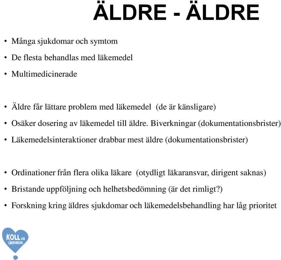 Biverkningar (dokumentationsbrister) Läkemedelsinteraktioner drabbar mest äldre (dokumentationsbrister) Ordinationer från flera