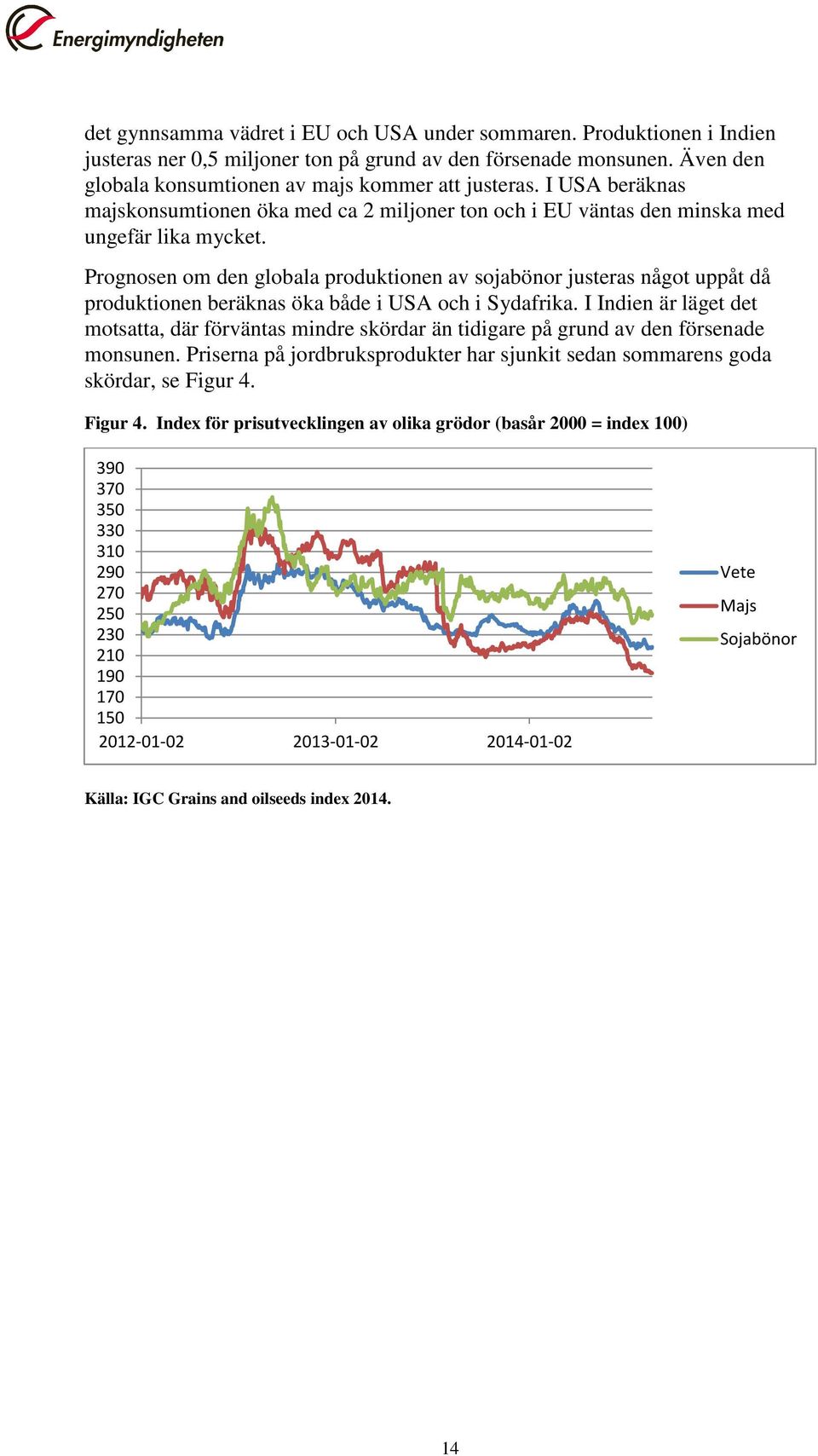 Prognosen om den globala produktionen av sojabönor justeras något uppåt då produktionen beräknas öka både i USA och i Sydafrika.