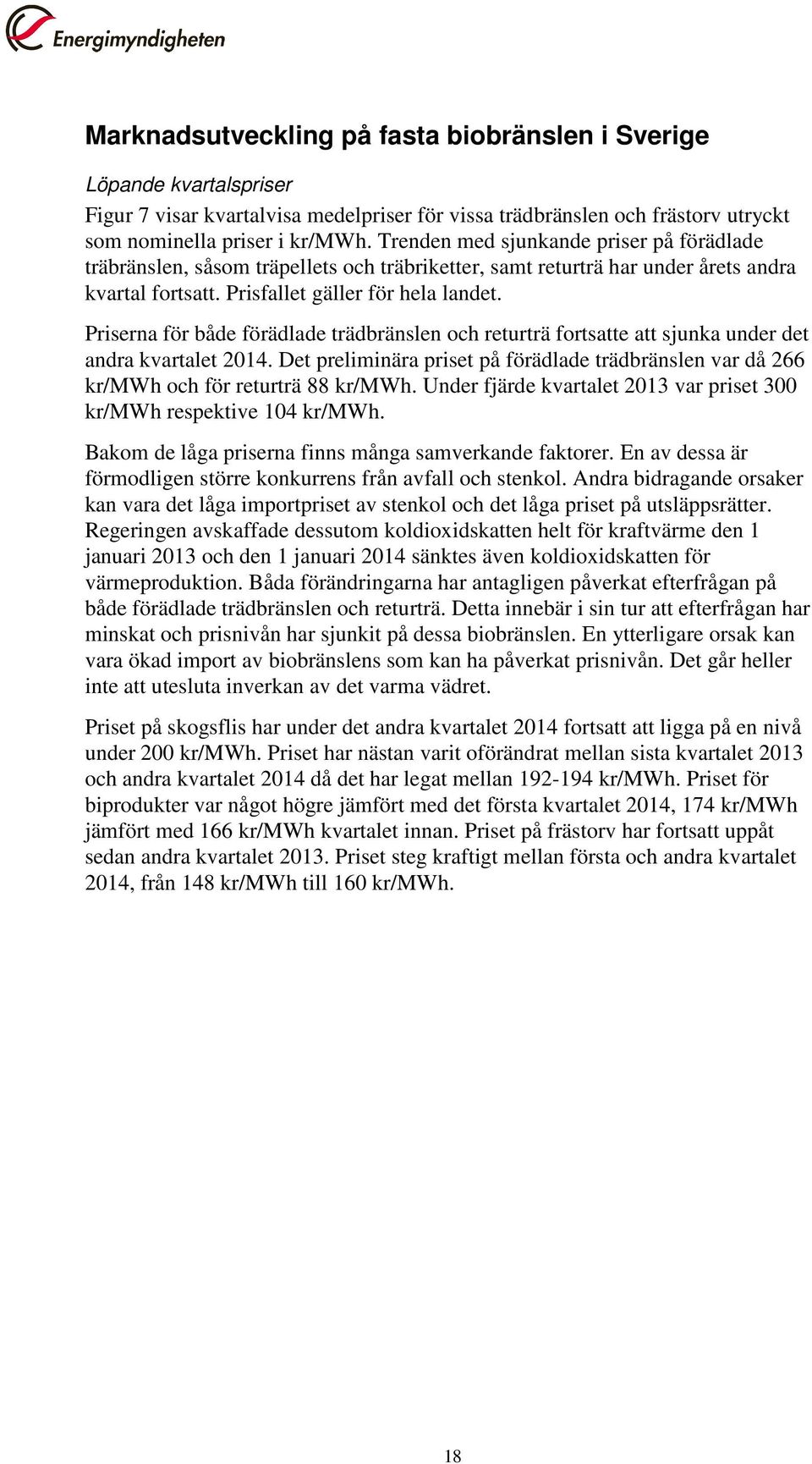 Priserna för både förädlade trädbränslen och returträ fortsatte att sjunka under det andra kvartalet 2014.