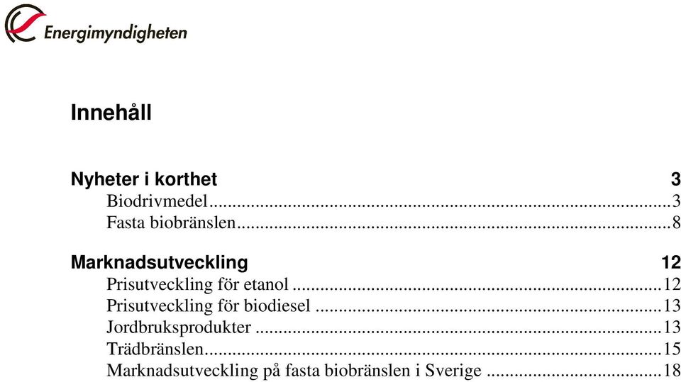 .. 12 Prisutveckling för biodiesel... 13 Jordbruksprodukter.