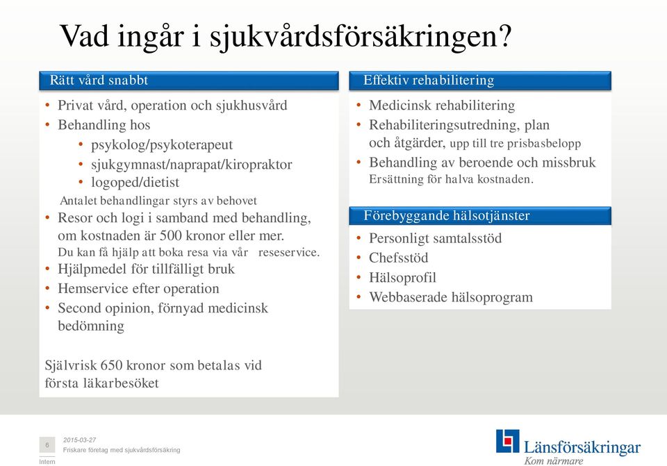 samband med behandling, om kostnaden är 500 kronor eller mer. Du kan få hjälp att boka resa via vår reseservice.