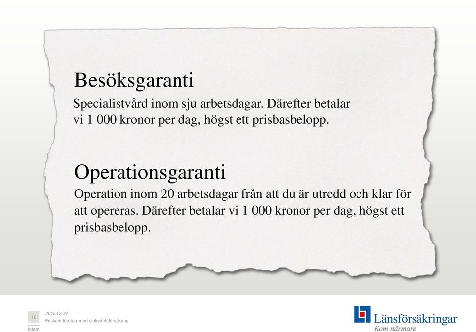 Operationsgaranti Operation inom 20 arbetsdagar från att du är utredd