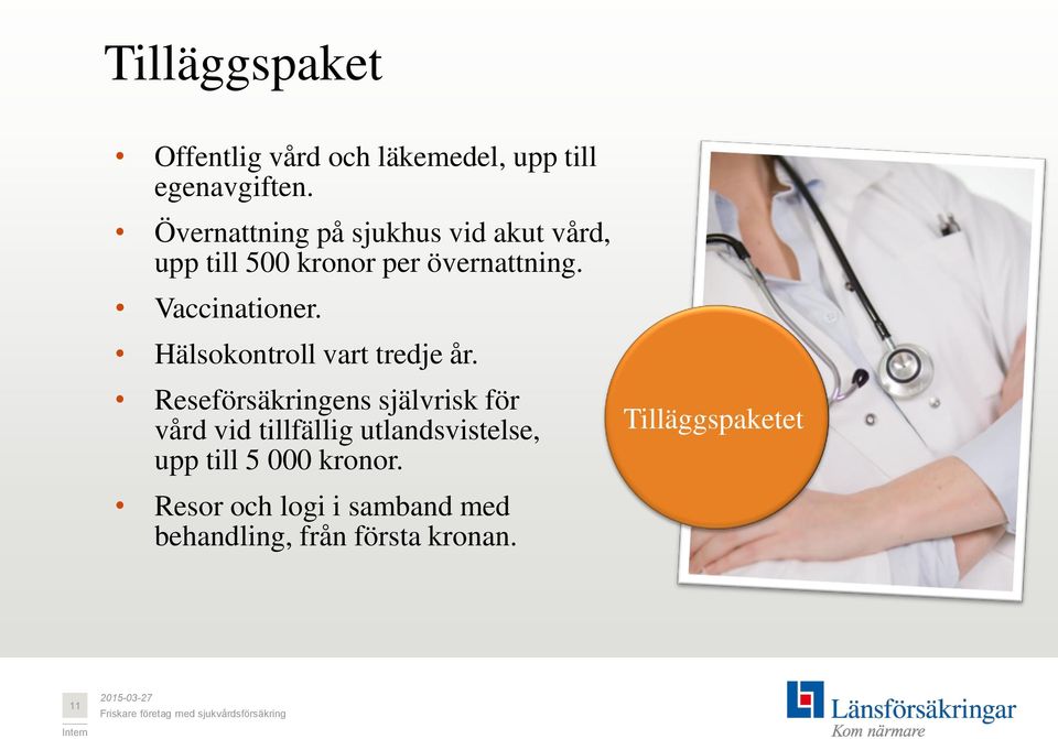 Vaccinationer. Hälsokontroll vart tredje år.