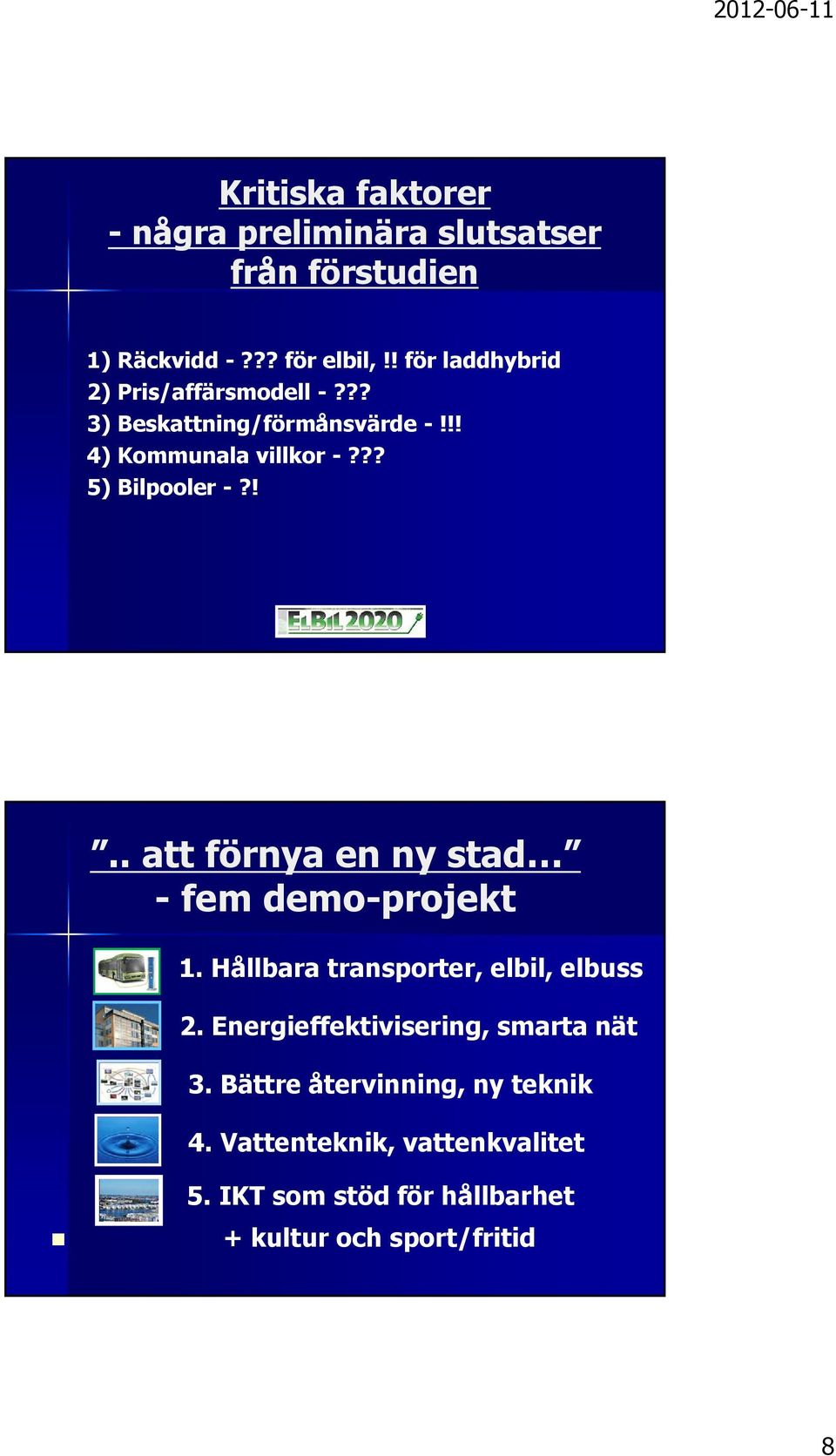 ?? 5) Bilpooler -?!.. att förnya en ny stad - fem demo-projekt 1. Hållbara transporter, elbil, elbuss 2.