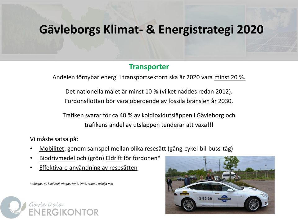 Trafiken svarar för ca 40 % av koldioxidutsläppen i Gävleborg och trafikens andel av utsläppen tenderar att växa!
