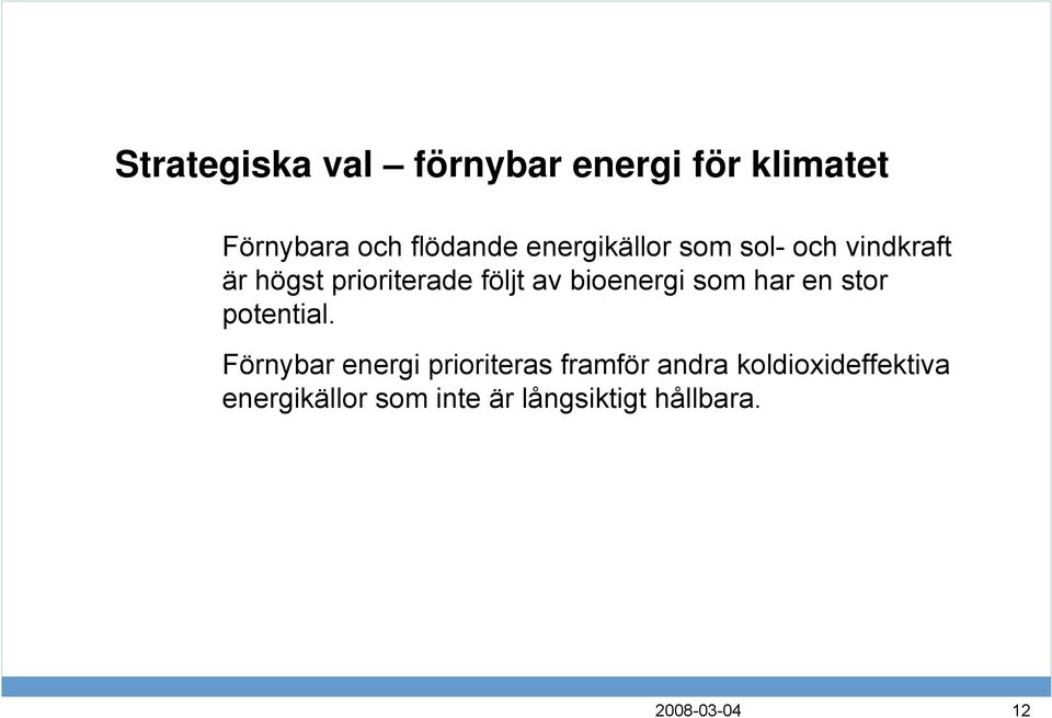 bioenergi som har en stor potential.