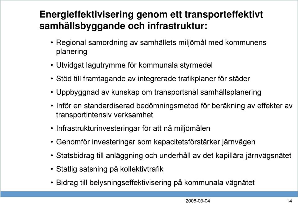 standardiserad bedömningsmetod för beräkning av effekter av transportintensiv verksamhet Infrastrukturinvesteringar för att nå miljömålen Genomför investeringar som