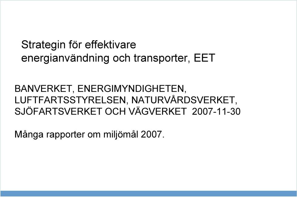 SJÖFARTSVERKET OCH VÄGVERKET 2007-11-30 Många rapporter om miljömål