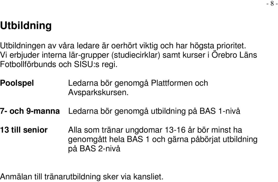 Poolspel Ledarna bör genomgå Plattformen och Avsparkskursen.