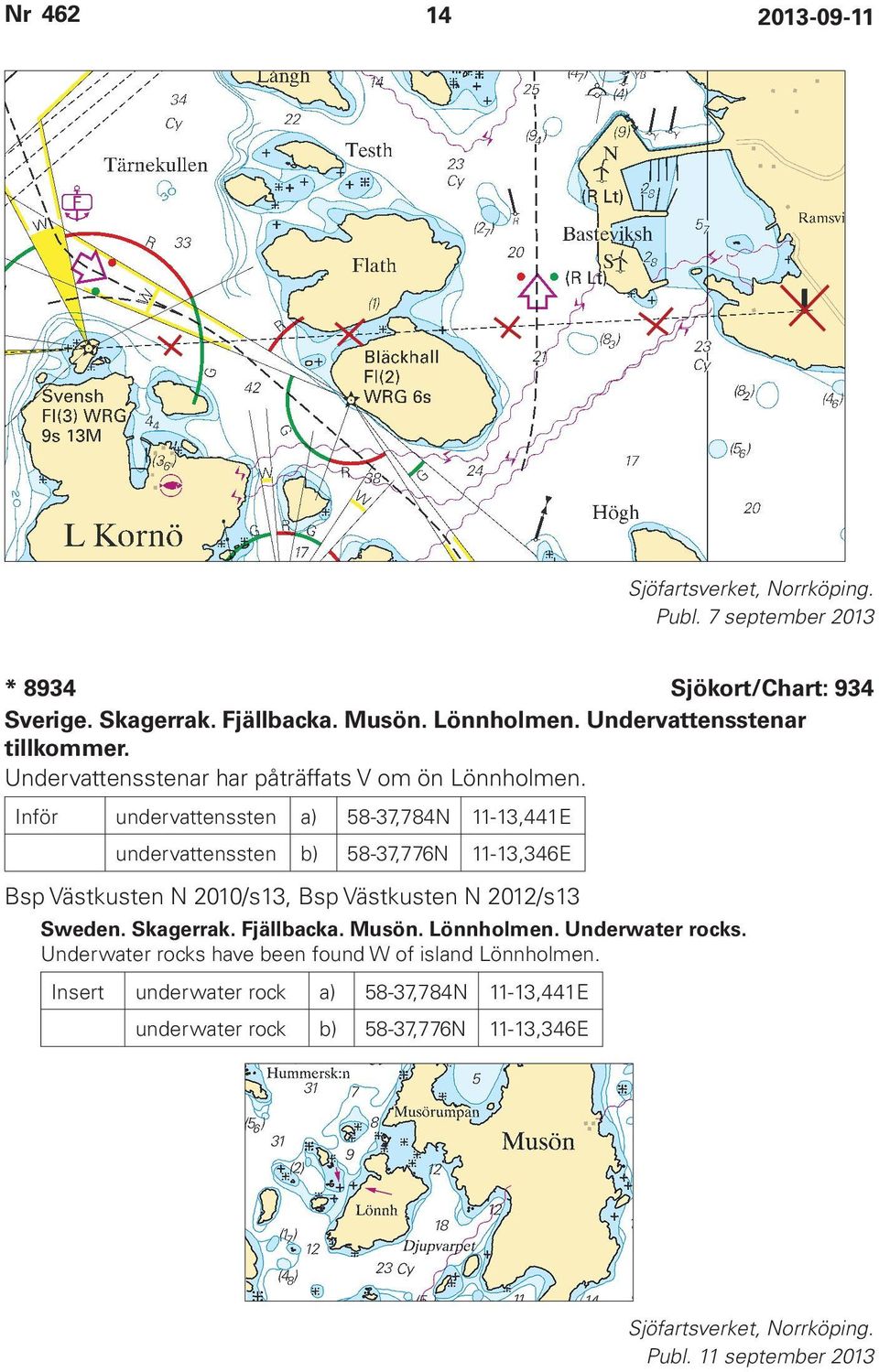 Inför undervattenssten a) 58-37,784N 11-13,441E undervattenssten b) 58-37,776N 11-13,346E Bsp Västkusten N 2010/s13, Bsp Västkusten N 2012/s13 Sweden.