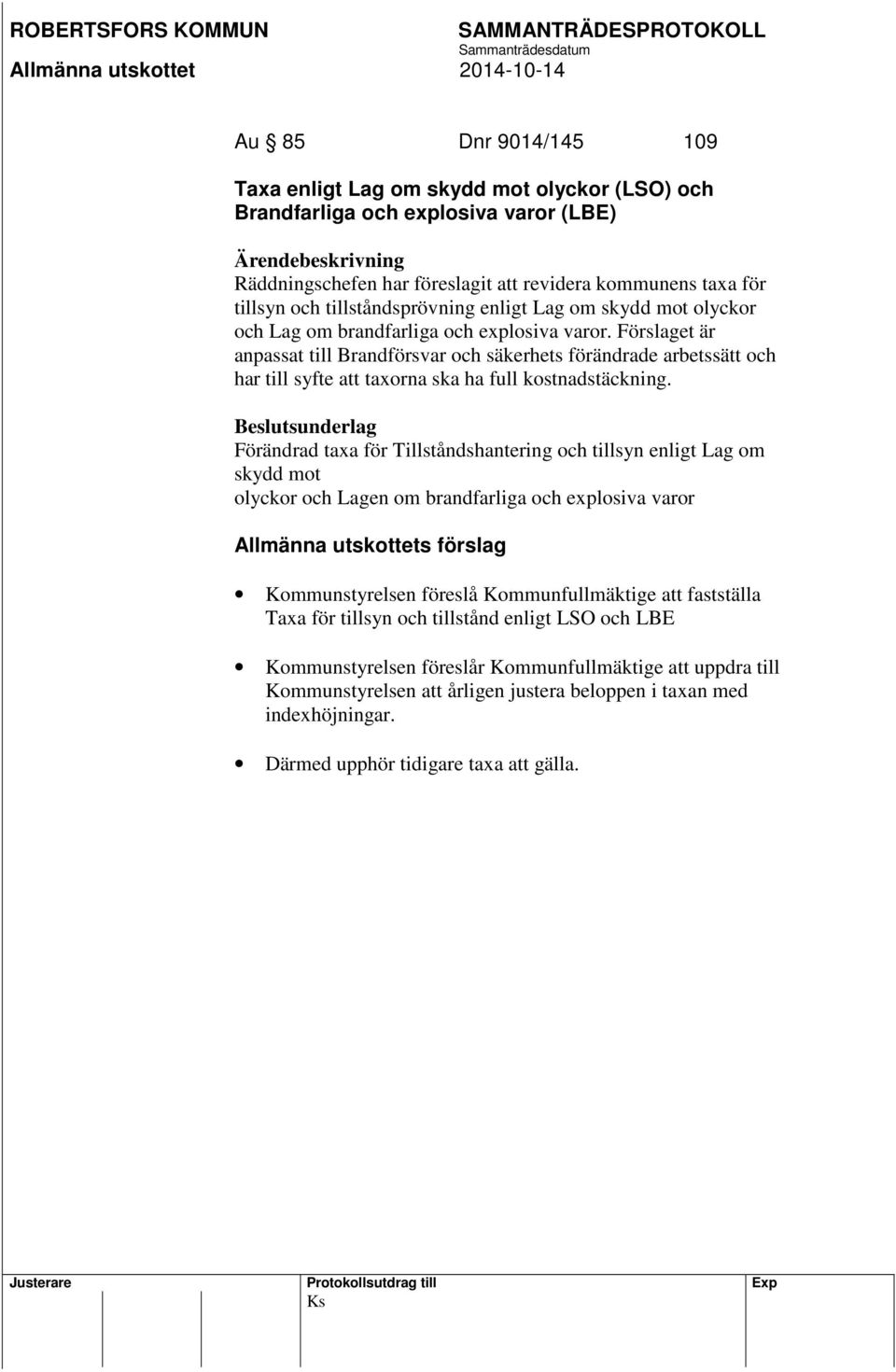 Förslaget är anpassat till Brandförsvar och säkerhets förändrade arbetssätt och har till syfte att taxorna ska ha full kostnadstäckning.