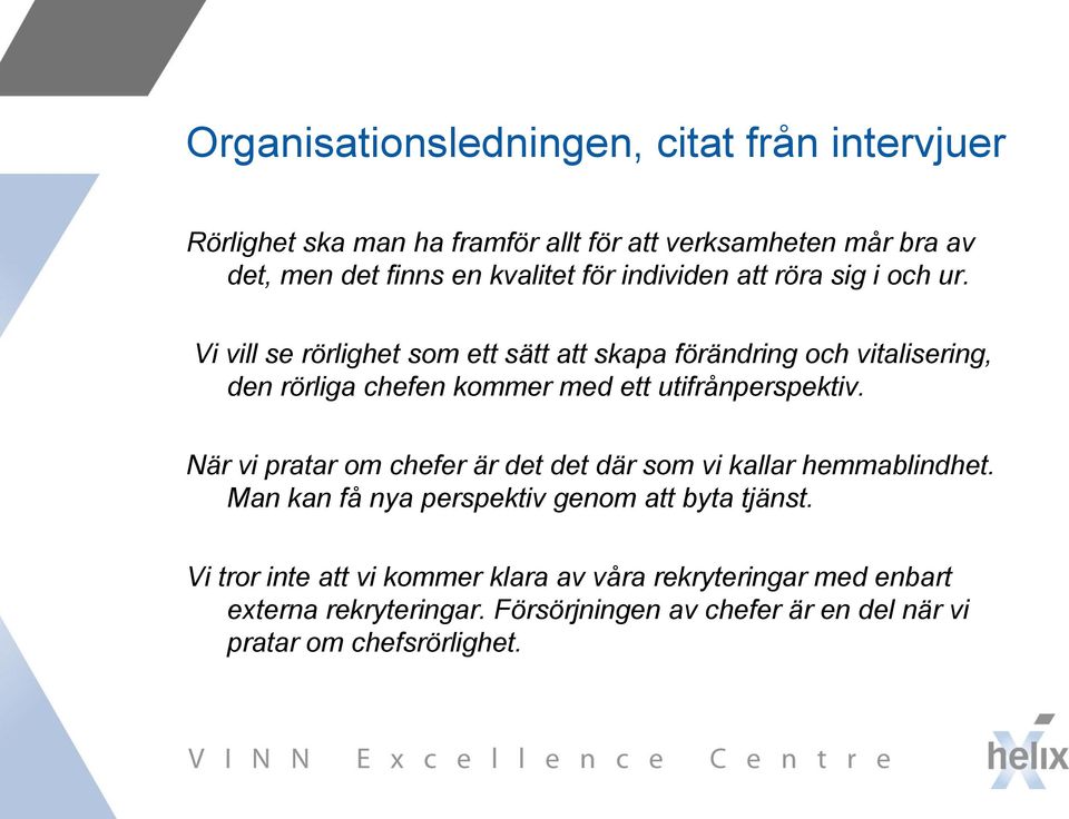 Vi vill se rörlighet som ett sätt att skapa förändring och vitalisering, den rörliga chefen kommer med ett utifrånperspektiv.