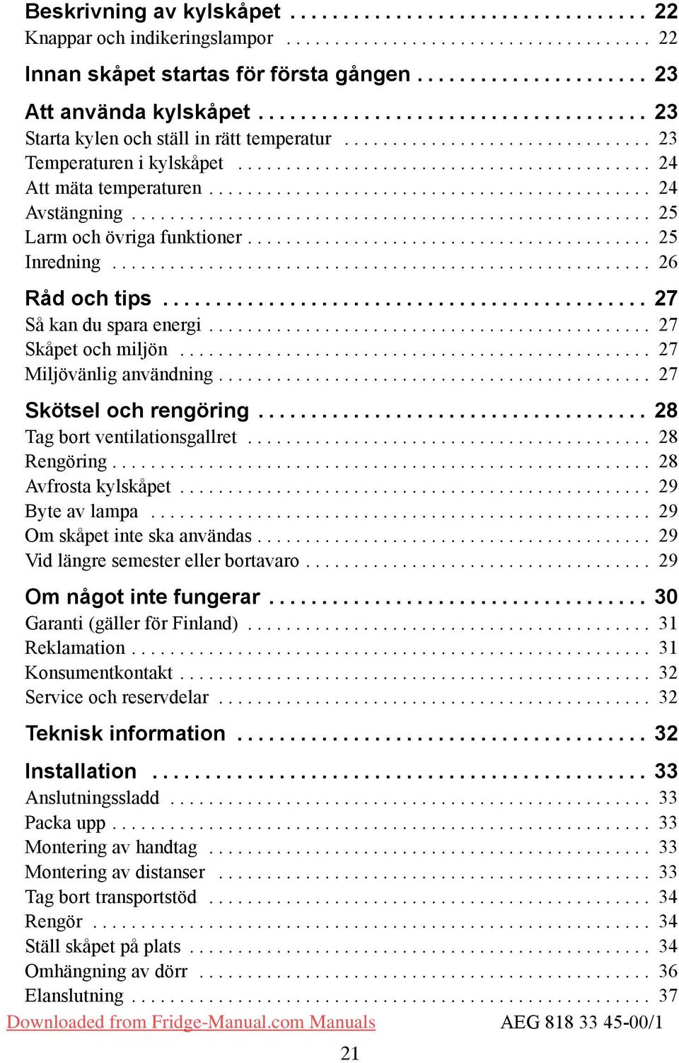 .. 27 Miljövänlig användning... 27 kötsel och rengöring... 28 Tag bort ventilationsgallret... 28 Rengöring... 28 Avfrosta kylskåpet... 29 Byte av lampa... 29 Om skåpet inte ska användas.