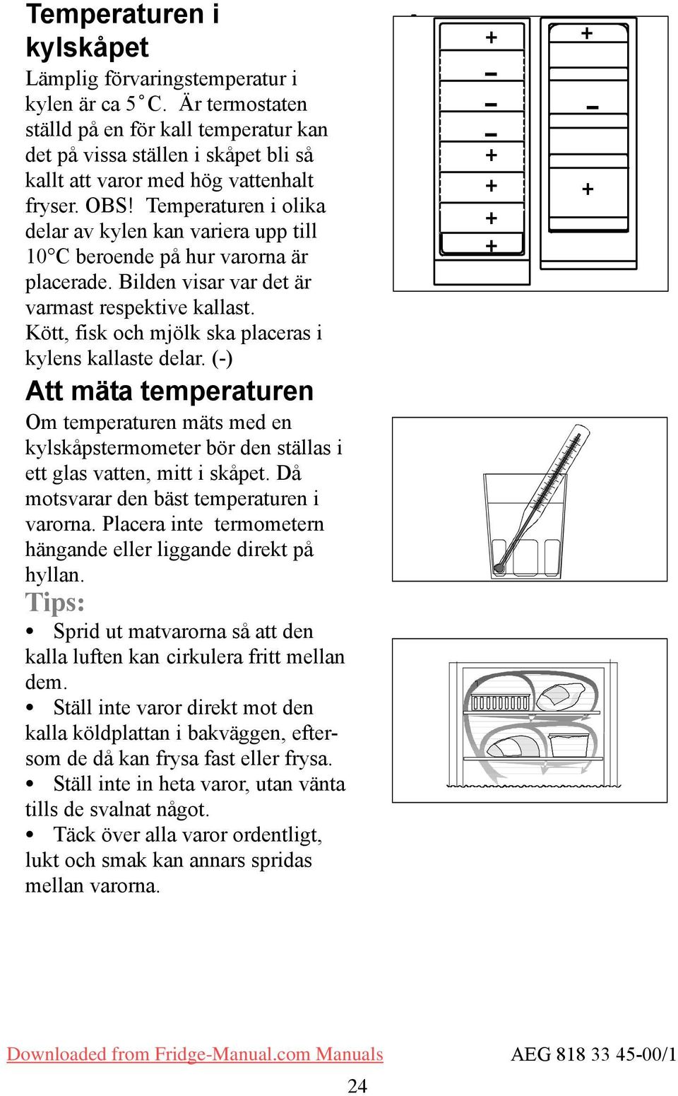 Temperaturen i olika delar av kylen kan variera upp till 10 C beroende på hur varorna är placerade. Bilden visar var det är varmast respektive kallast.