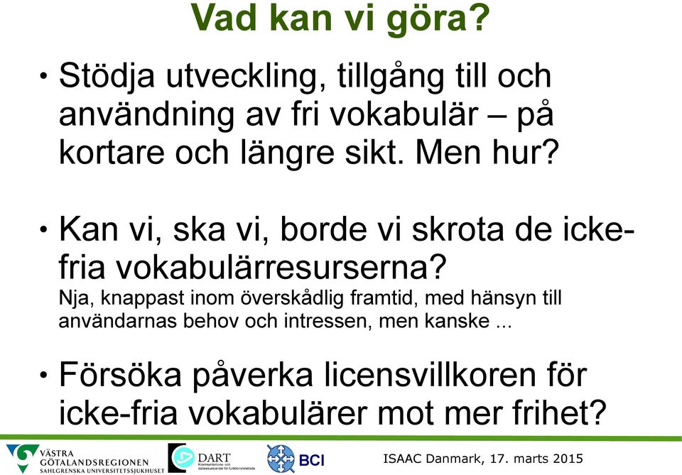 sikt. Men hur? Kan vi, ska vi, borde vi skrota de ickefria vokabulärresurserna?