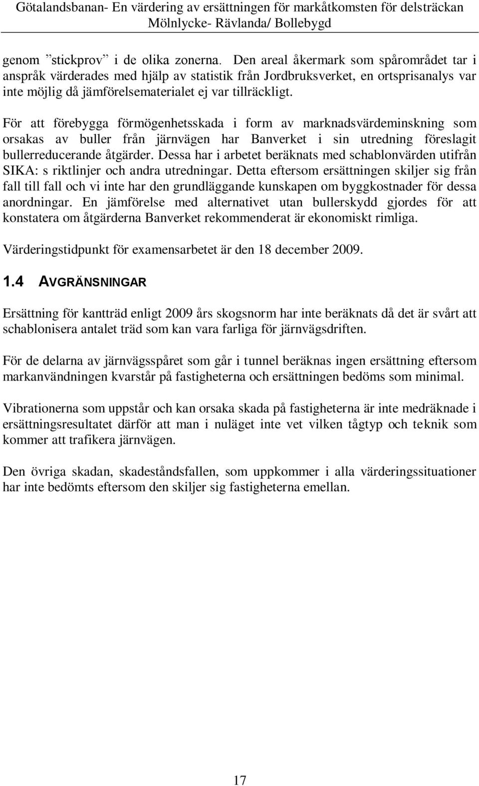 För att förebygga förmögenhetsskada i form av marknadsvärdeminskning som orsakas av buller från järnvägen har Banverket i sin utredning föreslagit bullerreducerande åtgärder.