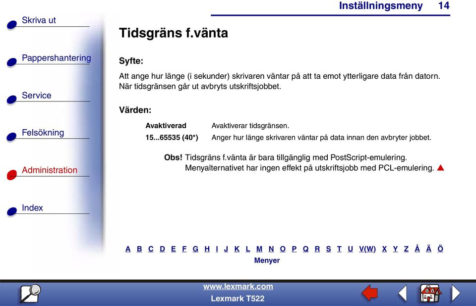 När tidsgränsen går ut avbryts utskriftsjobbet. Avaktiverad Avaktiverar tidsgränsen. 15.