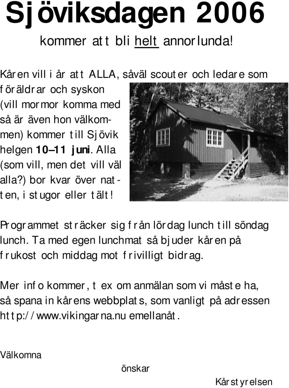 10 11 juni. Alla (som vill, men det vill väl alla?) bor kvar över natten, i stugor eller tält!