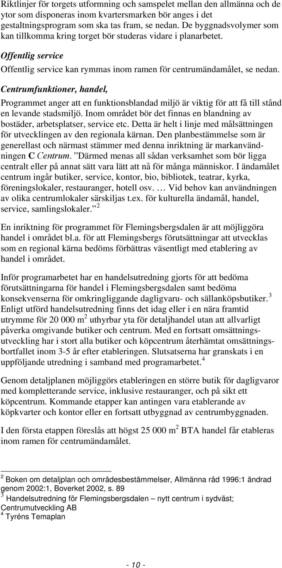 Centrumfunktioner, handel, Programmet anger att en funktionsblandad miljö är viktig för att få till stånd en levande stadsmiljö.