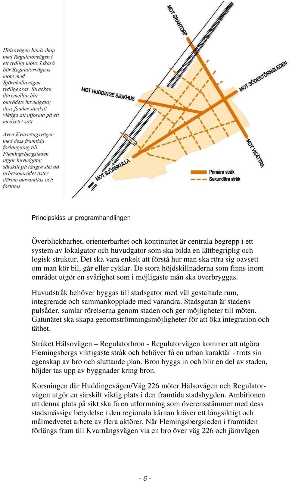 Huvudstråk behöver byggas till stadsgator med väl gestaltade rum, integrerade och sammankopplade med varandra.
