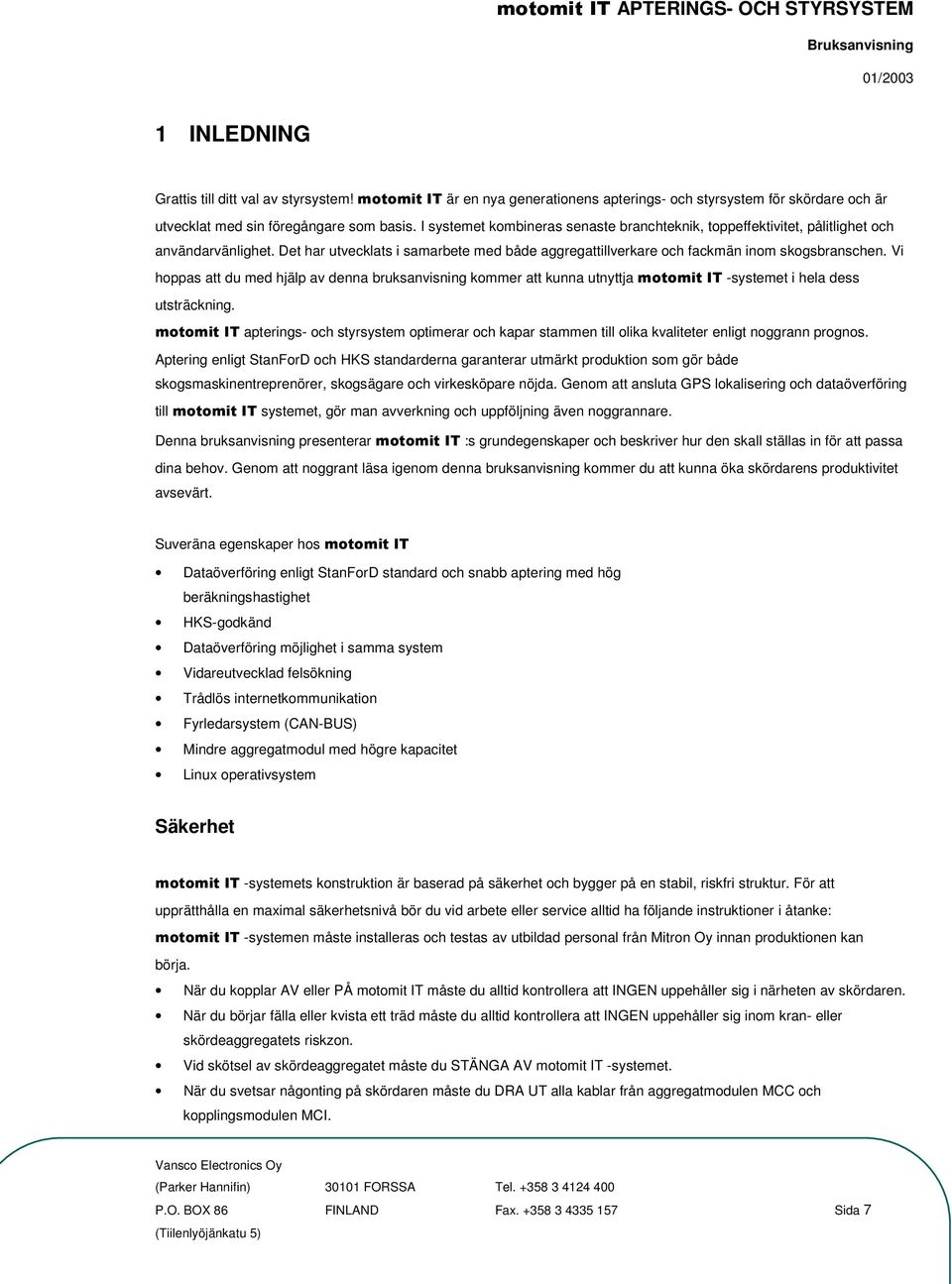 Vi hoppas att du med hjälp av denna bruksanvisning kommer att kunna utnyttja -systemet i hela dess utsträckning.