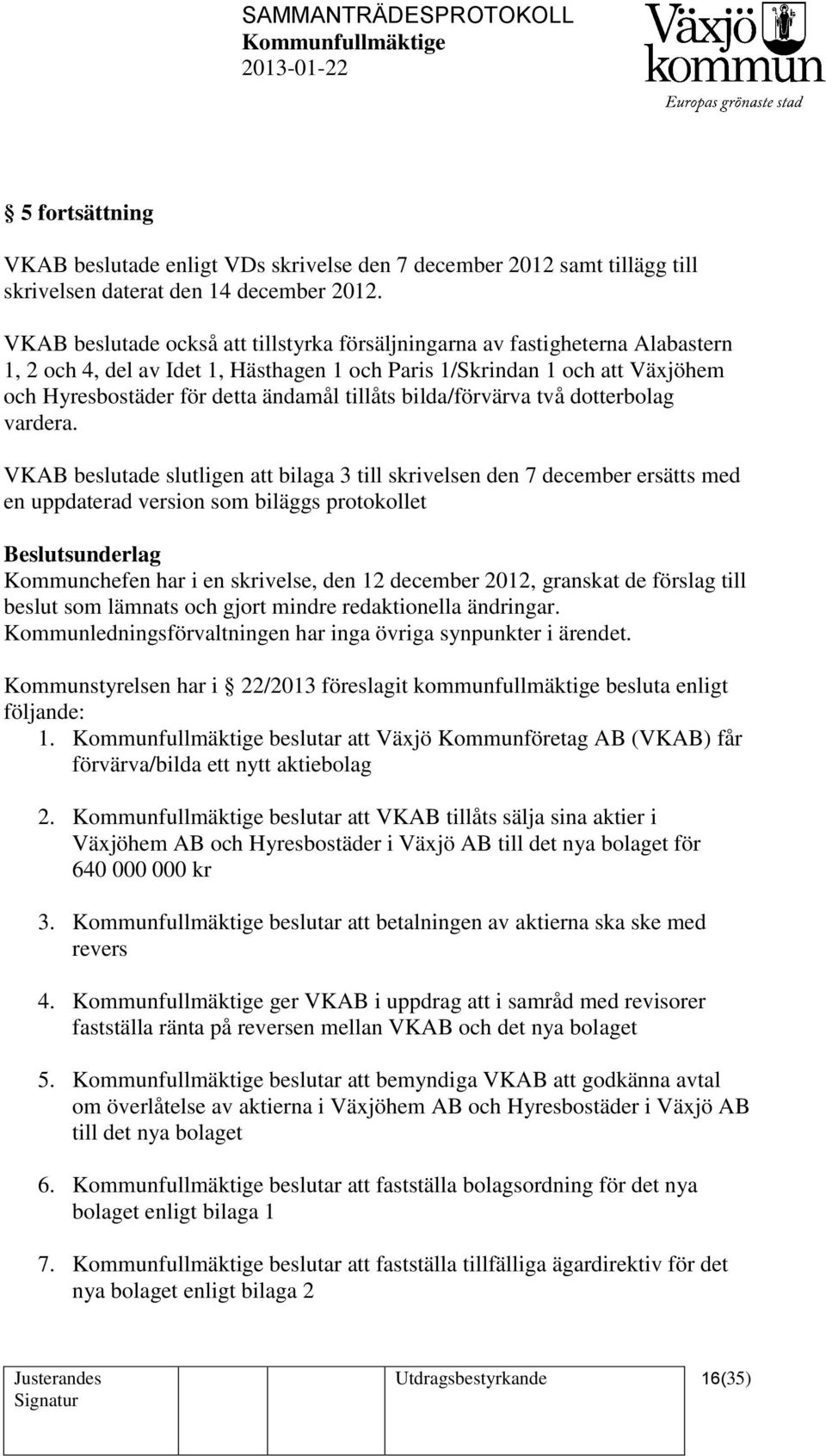 tillåts bilda/förvärva två dotterbolag vardera.