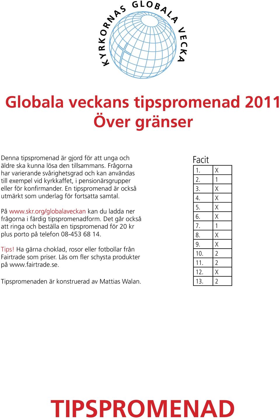 En tipspromenad är också utmärkt som underlag för fortsatta samtal. På www.skr.org/globalaveckan kan du ladda ner frågorna i färdig tipspromenadform.