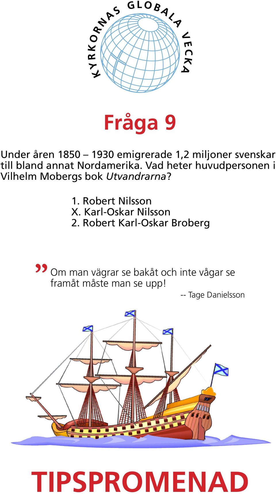 Vad heter huvudpersonen i Vilhelm Mobergs bok Utvandrarna? 1.