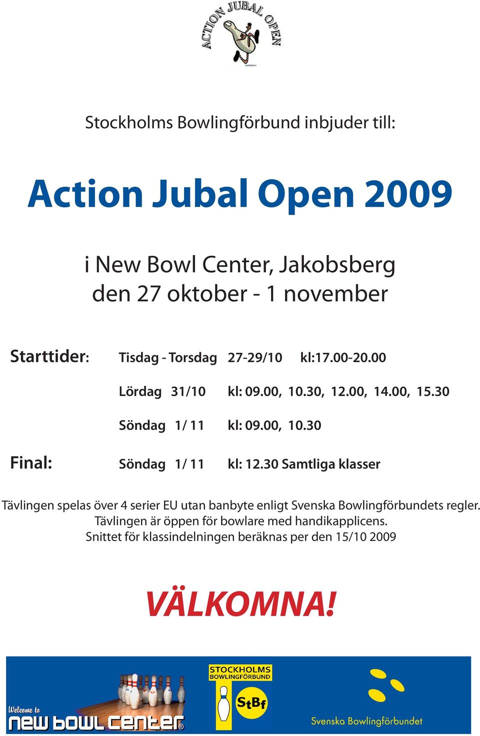 30 Samtliga klasser Tävlingen spelas över 4 serier EU utan banbyte enligt Svenska Bowlingförbundets regler.