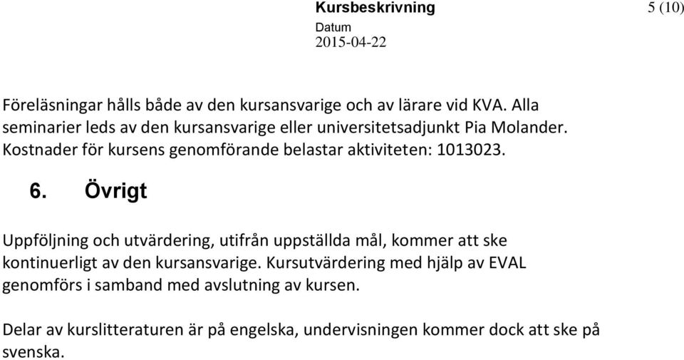 Kostnader för kursens genomförande belastar aktiviteten: 1013023. 6.