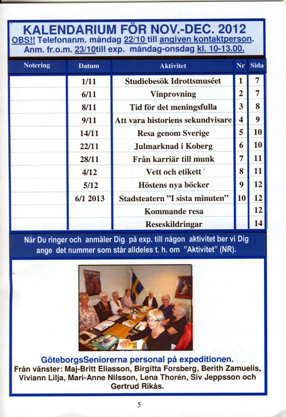 Sverige Julmarknad i Koberg Frin karriiir till munk Vett och etikett ' Hiistens nya biicker Stadsteatern " sista minuten" Kommande resa 5 6 7 8 9 l0 7 7 9 10 10 1l 1l t2