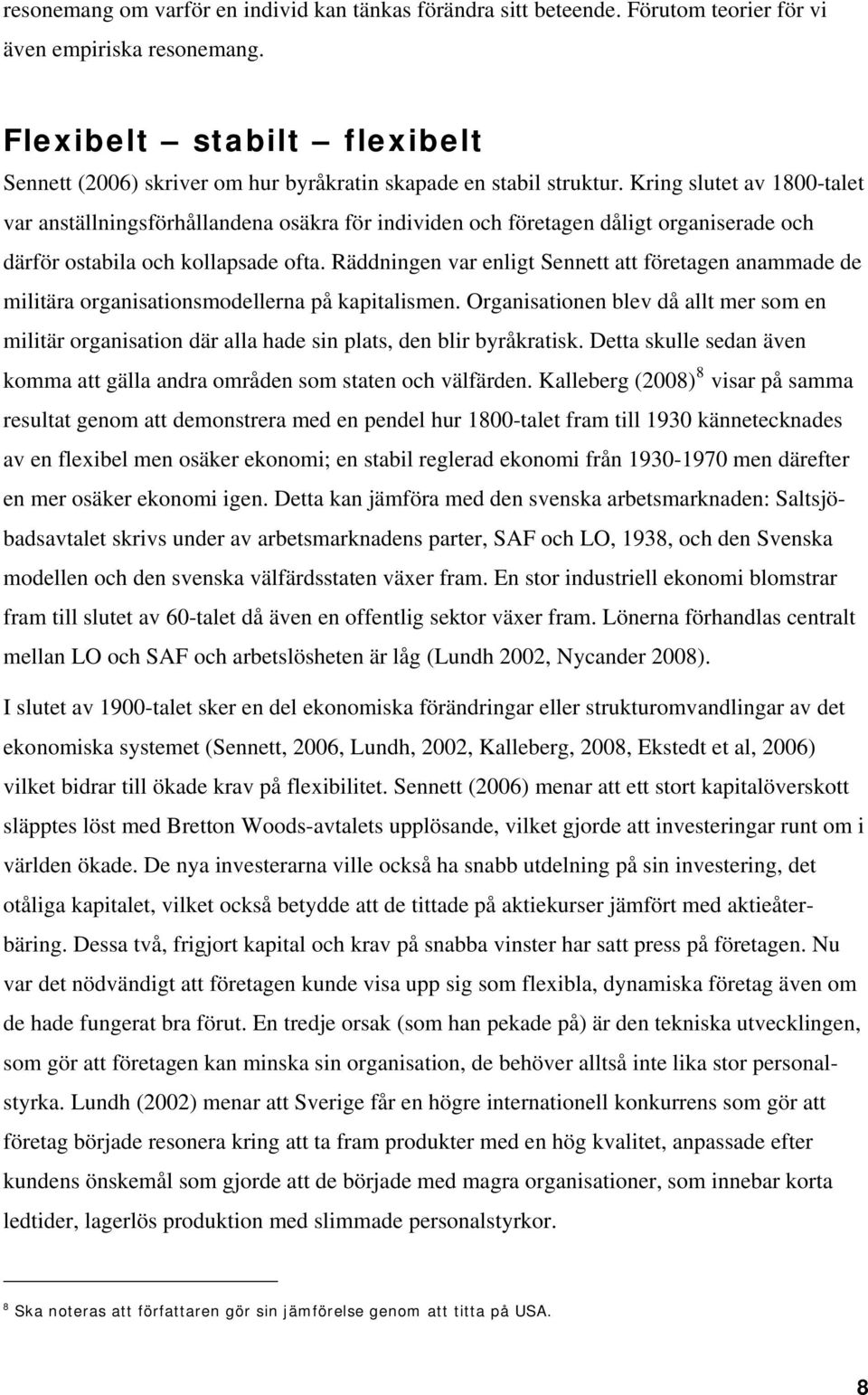 Kring slutet av 1800-talet var anställningsförhållandena osäkra för individen och företagen dåligt organiserade och därför ostabila och kollapsade ofta.