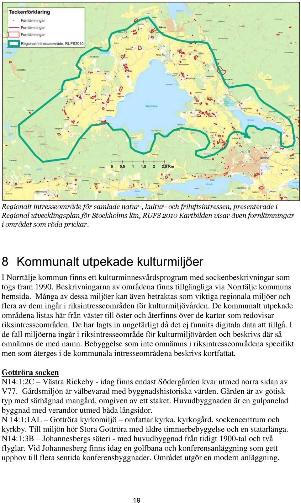 Beskrivningarna av områdena finns tillgängliga via Norrtälje kommuns hemsida.